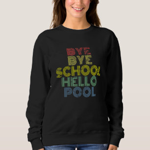 Bye Bye School Hello Pool Swimming Summer Vacation Sweatshirt