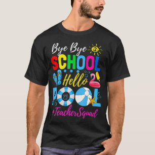 Bye Bye School Hello Pool  Teacher Squad Summer St T-Shirt
