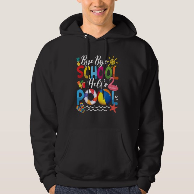 Bye Bye School Hello Pool  Teacher Student Summer Hoodie (Front)