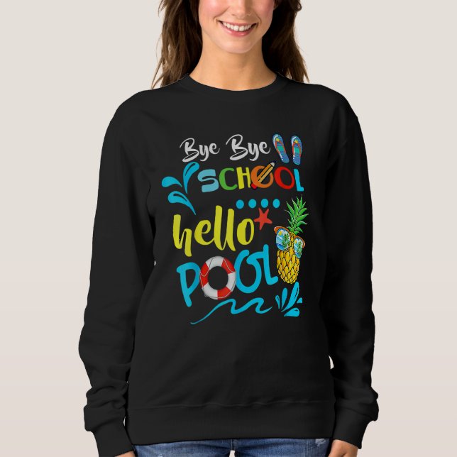 Bye Bye School Hello Pool   Teacher Summer 2 Sweatshirt (Front)