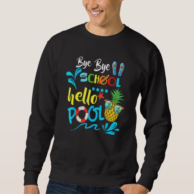 Bye Bye School Hello Pool   Teacher Summer 3 Sweatshirt (Front)