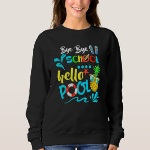 Bye Bye School Hello Pool   Teacher Summer Sweatshirt