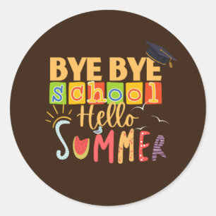Bye Bye School Hello Summer, Funny Teacher Classic Round Sticker