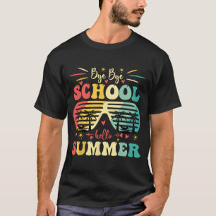 Bye Bye School Hello Summer Happy Last Day Of Scho T-Shirt