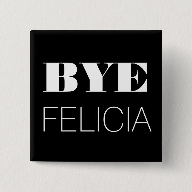 Bye Felicia 15 Cm Square Badge (Front)