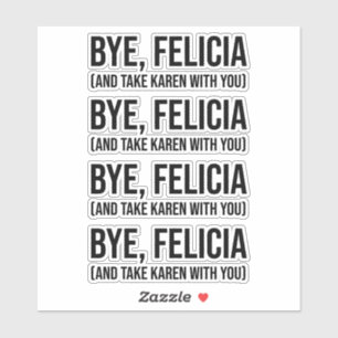 Bye, Felicia (And Take Karen With You)