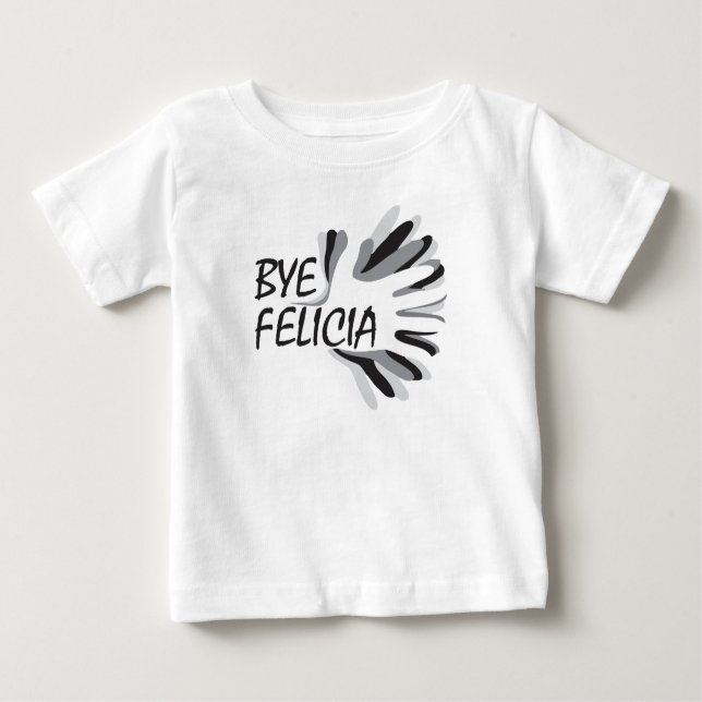 Bye Felicia Baby T-Shirt (Front)