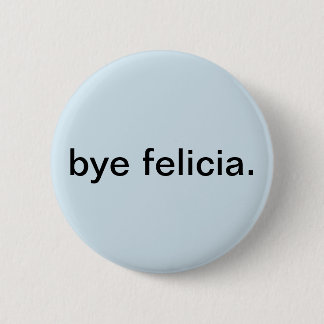 Bye felicia button