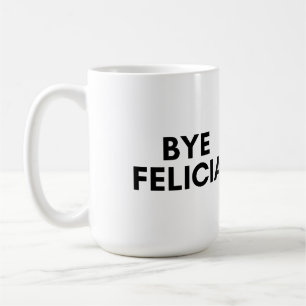 bye felicia coffee mug