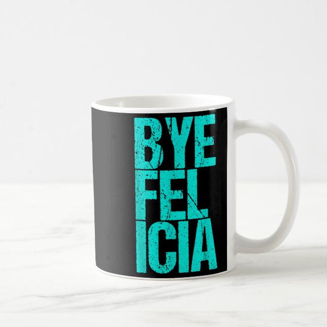 Bye Felicia  Coffee Mug (Right)