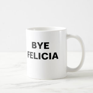 Bye Felicia Coffee Mug