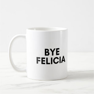 bye felicia coffee mug