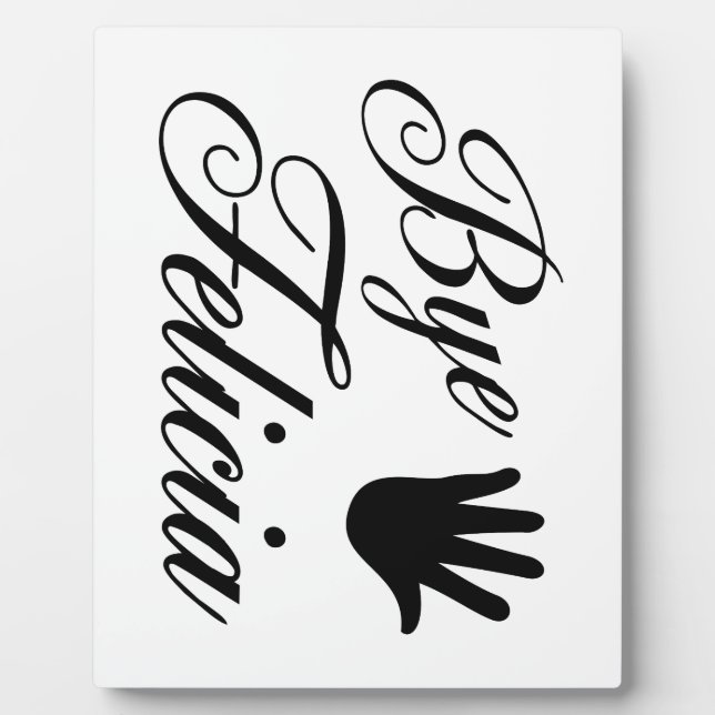 Bye Felicia Fancy Waving Hand Plaque (Front)