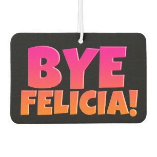Bye Felicia Funny Airfreshner Car Air Freshener