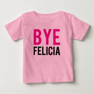 Bye Felicia funny baby shirt Pink Girls
