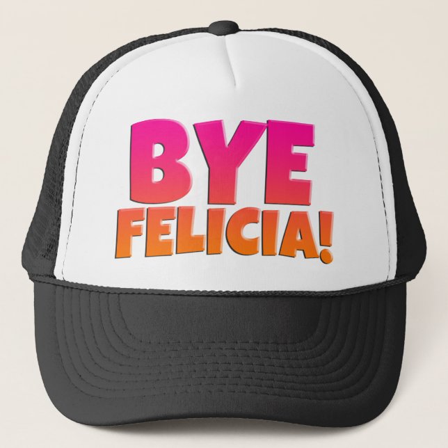 Bye Felicia Funny Hat (Front)