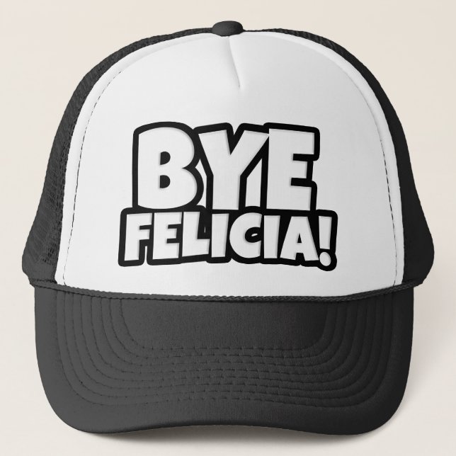 Bye Felicia Funny Hat (Front)