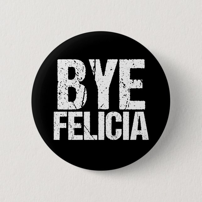 Bye Felicia Funny Meme 6 Cm Round Badge (Front)
