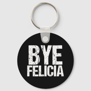 Bye Felicia Funny Meme Key Ring