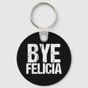 Bye Felicia Funny Meme Key Ring