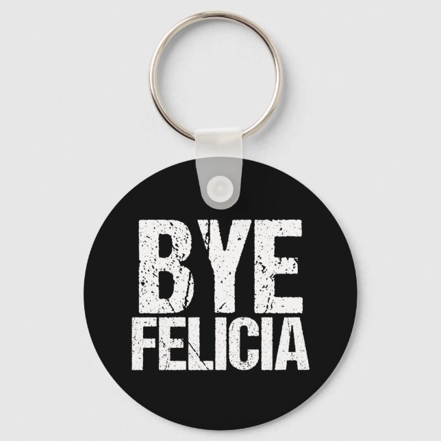 Bye Felicia Funny Meme Key Ring (Front)