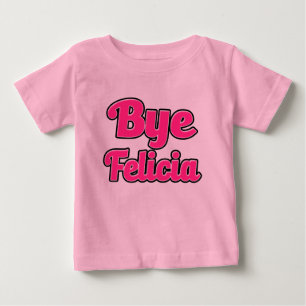 Bye Felicia Funny Saying baby shirt