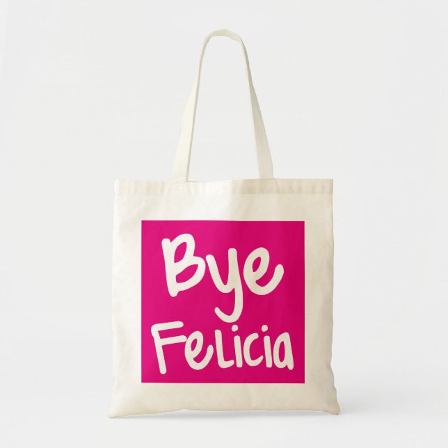 Bye Felicia Funny Saying bag (Front)
