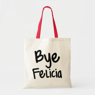 Bye Felicia Funny Saying bag