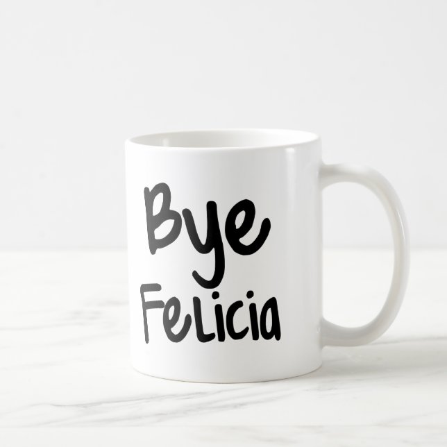Bye Felicia Funny Saying coffee mug (Right)