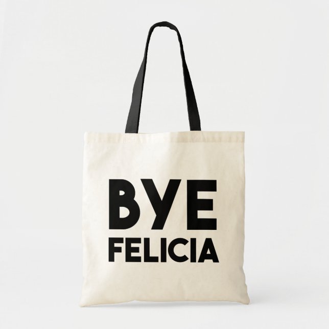 Bye Felicia Funny saying Tote Bag (Front)