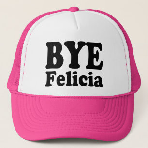 Bye Felicia Funny Trucker hat