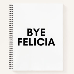 bye felicia notebook