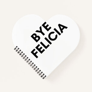 bye felicia notebook
