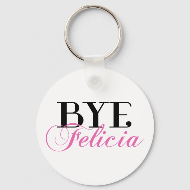 Bye Felicia Sassy Slang Humour Key Ring (Front)