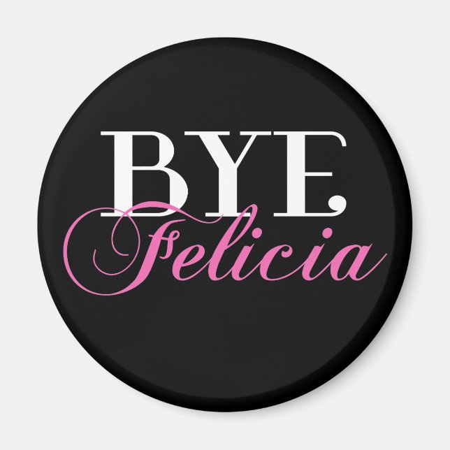 BYE Felicia Sassy Slang Humour Magnet (Front)