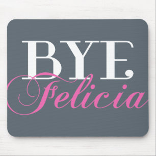 BYE Felicia Sassy Slang Humour Mouse Pad