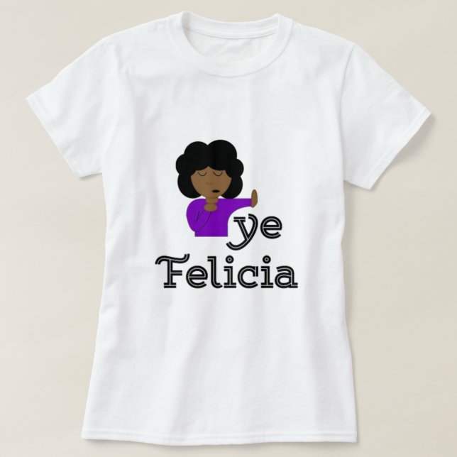 Bye Felicia T-Shirt (Design Front)