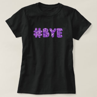 #Bye Glitter T-Shirt