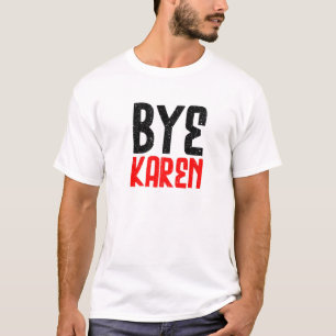 Bye Karen. Funny And Sarcastic Retro Vintage T-Shirt