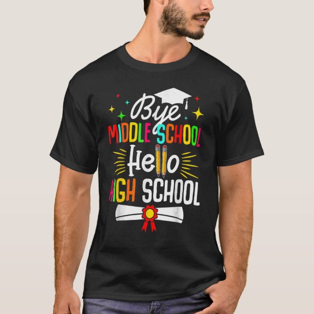 Bye Middle School Hello Highschool Back To School  T-Shirt (Front)