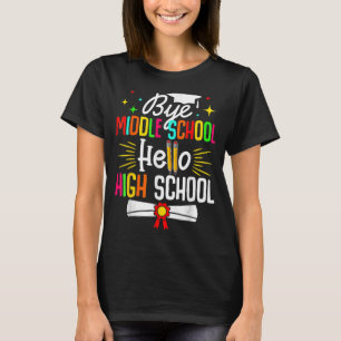 Bye Middle School Hello Highschool Back To School T-Shirt