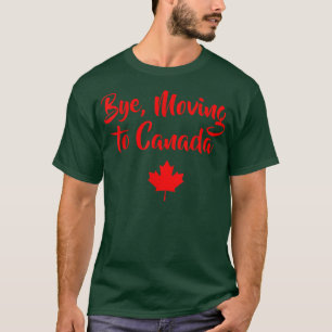 Bye Moving To Canada Funny Gift Tee Canadian Gif