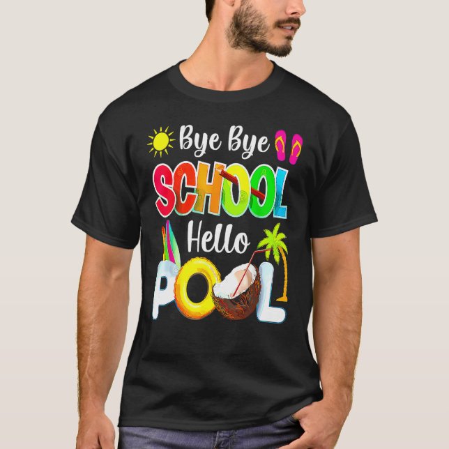 Bye School Hello Pool Beach Last Day Of School T-Shirt (Front)