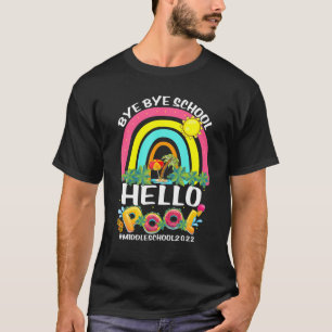 Bye School Hello Pool Middle School Happy Last Day T-Shirt
