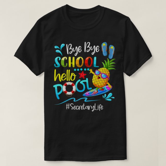 Bye School Hello Pool Secretary Life Last Day Of S T-Shirt (Design Front)