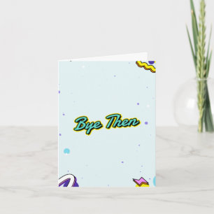 Bye then. Funny leaving with customisable message Card