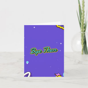 Bye then. Rude, leaving card. Edit inside message Card