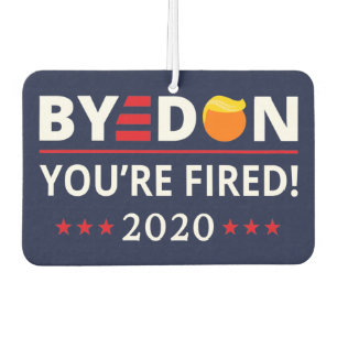 ByeDon 2020 You're Fired Funny Biden Harris Art II Car Air Freshener