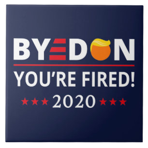 ByeDon 2020 You're Fired Funny Biden Harris Art II Ceramic Tile