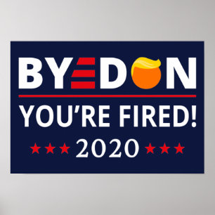 ByeDon 2020 You're Fired Funny Biden Harris Art II Poster